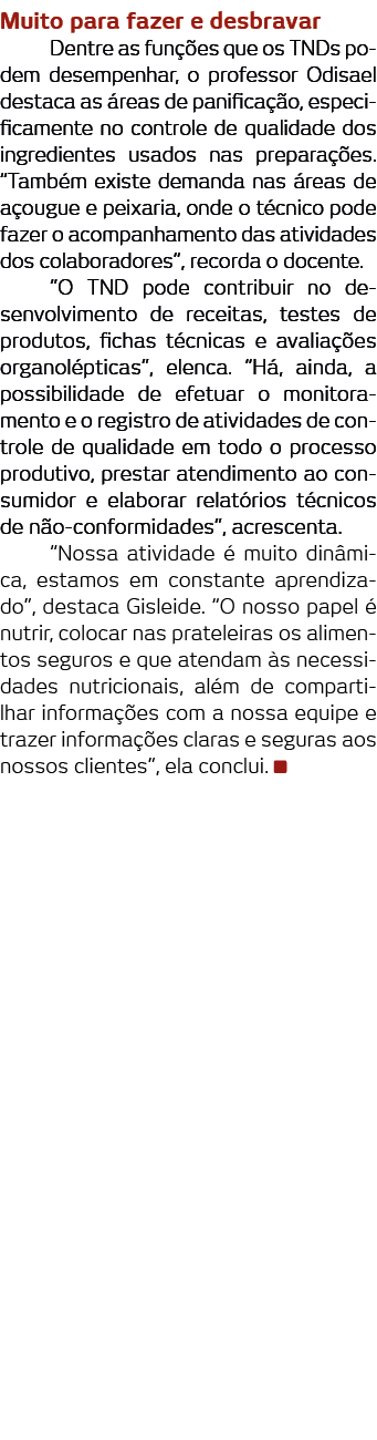 Muito para fazer e desbravar Dentre as fun  es que os TNDs podem desempenhar, o professor Odisael destaca as  reas de   