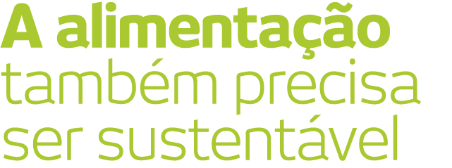 A alimentação também precisa ser sustentável