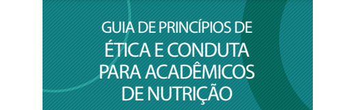 Guia de Princípios de Ética e Conduta para Acadêmicos de Nutrição