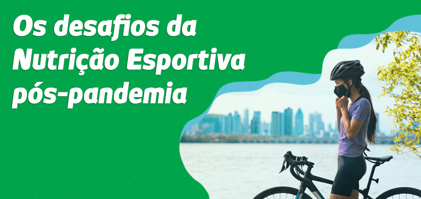 Os desafios da Nutrição esportiva pós-pandemia