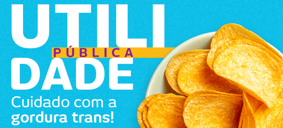 Utilidade Pública: Cuidado com a gordura trans!
