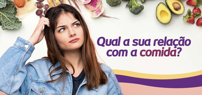 Como é sua relação com a comida?