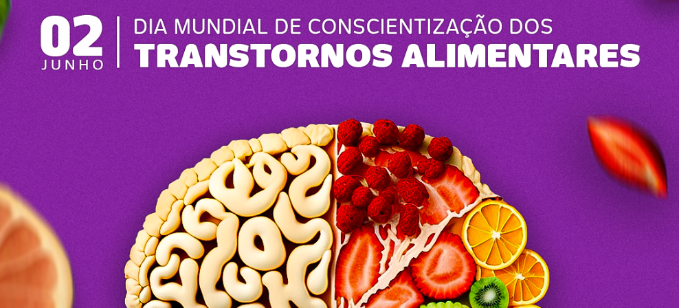 02 de junho: Dia Mundial de Conscientização dos Transtornos Alimentares