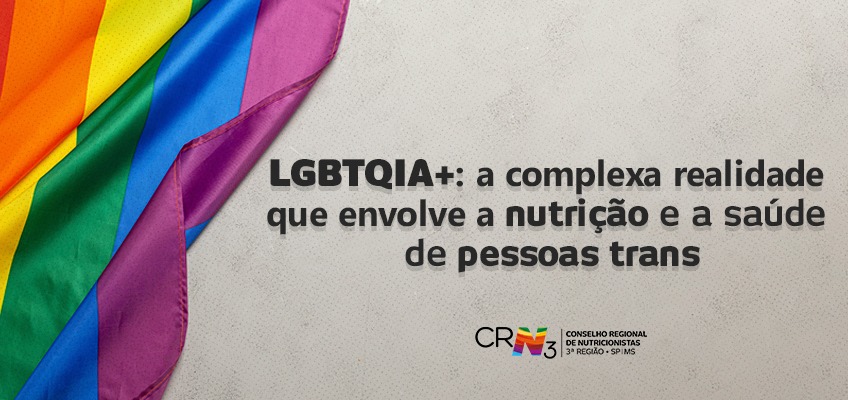 LGBTQIA+: a complexa realidade que envolve a nutrição e a saúde de pessoas trans