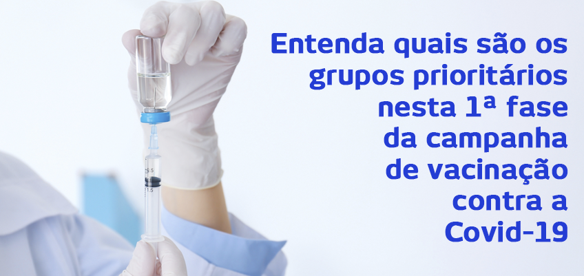 Entenda quais são os grupos prioritários nesta 1ª fase da campanha de vacinação contra a Covid-19